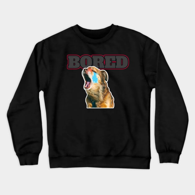 FUNNY DOG BORED Crewneck Sweatshirt by DesignwithYunuk